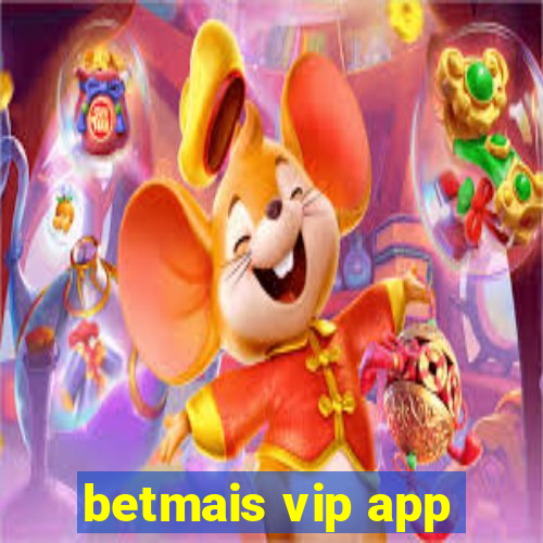 betmais vip app